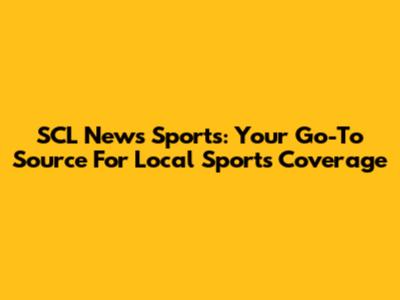 SCL News Sports: Your Go-To Source For Local Sports Coverage