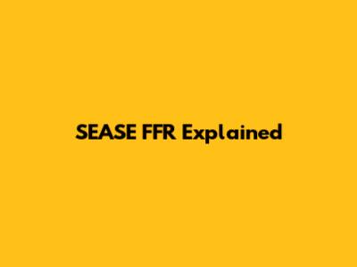 SEASE FFR Explained