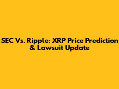 SEC Vs. Ripple: XRP Price Prediction & Lawsuit Update