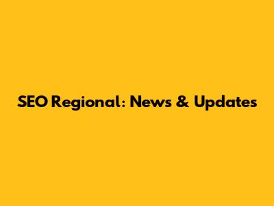 SEO Regional: News & Updates