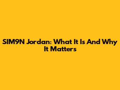 SIM9N Jordan: What It Is And Why It Matters