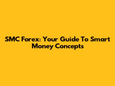 SMC Forex: Your Guide To Smart Money Concepts