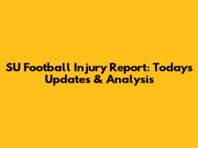 SU Football Injury Report: Today's Updates & Analysis