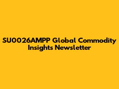 SU0026AMPP Global Commodity Insights Newsletter