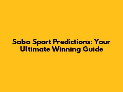 Saba Sport Predictions: Your Ultimate Winning Guide