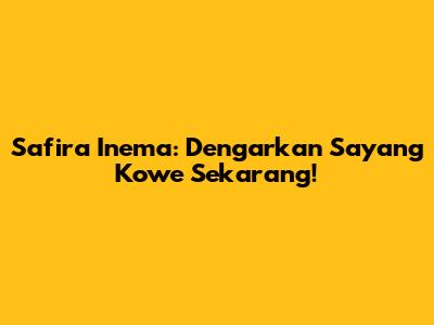 Safira Inema: Dengarkan 'Sayang Kowe' Sekarang!