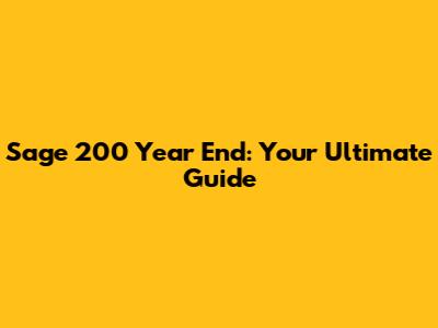 Sage 200 Year End: Your Ultimate Guide
