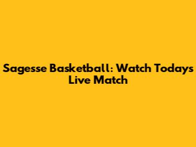 Sagesse Basketball: Watch Today's Live Match