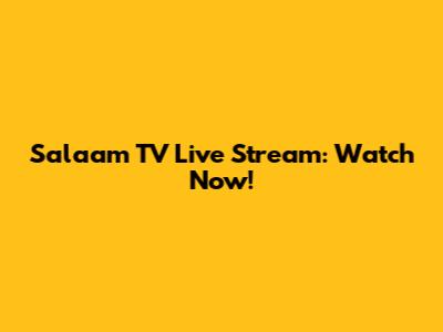 Salaam TV Live Stream: Watch Now!