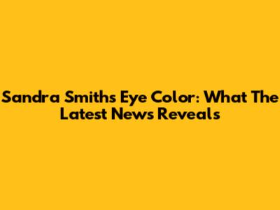 Sandra Smith's Eye Color: What The Latest News Reveals