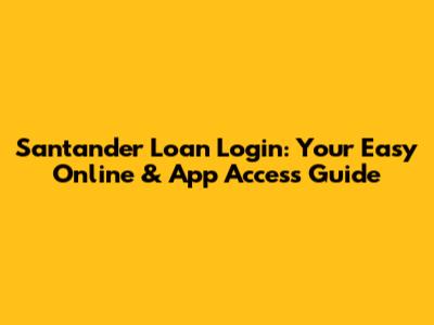 Santander Loan Login: Your Easy Online & App Access Guide
