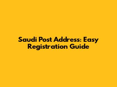Saudi Post Address: Easy Registration Guide