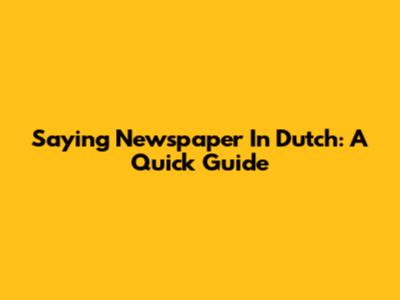Saying "Newspaper" In Dutch: A Quick Guide