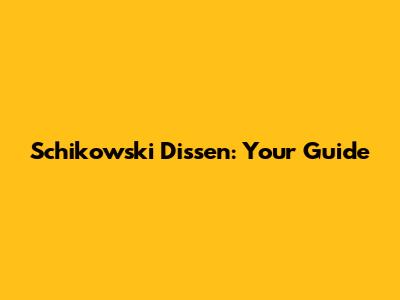 Schikowski Dissen: Your Guide