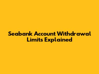 Seabank Account Withdrawal Limits Explained