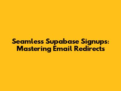 Seamless Supabase Signups: Mastering Email Redirects