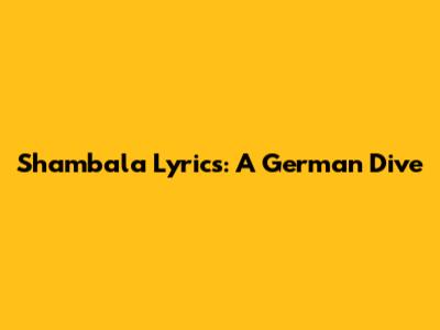 Shambala Lyrics: A German Dive