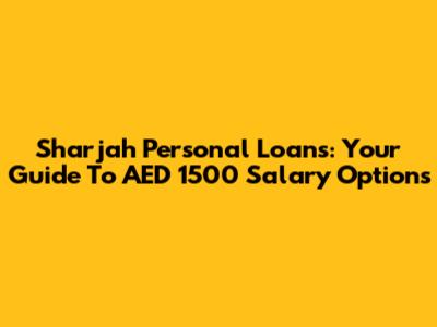 Sharjah Personal Loans: Your Guide To AED 1500 Salary Options