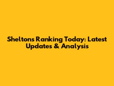 Shelton's Ranking Today: Latest Updates & Analysis