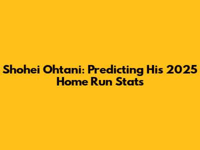Shohei Ohtani: Predicting His 2025 Home Run Stats