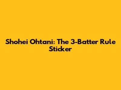 Shohei Ohtani: The 3-Batter Rule Sticker