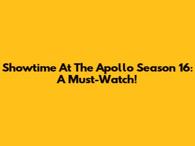 Showtime At The Apollo Season 16: A Must-Watch!