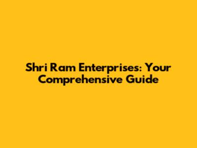 Shri Ram Enterprises: Your Comprehensive Guide