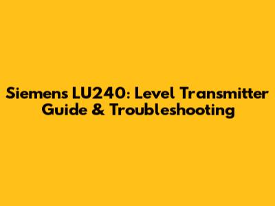 Siemens LU240: Level Transmitter Guide & Troubleshooting