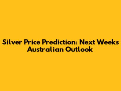 Silver Price Prediction: Next Week's Australian Outlook