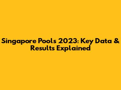 Singapore Pools 2023: Key Data & Results Explained