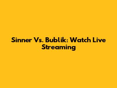 Sinner Vs. Bublik: Watch Live Streaming