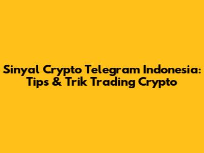 Sinyal Crypto Telegram Indonesia: Tips & Trik Trading Crypto