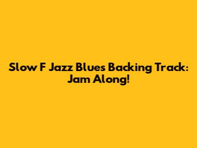 Slow F Jazz Blues Backing Track: Jam Along!