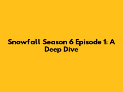 Snowfall Season 6 Episode 1: A Deep Dive