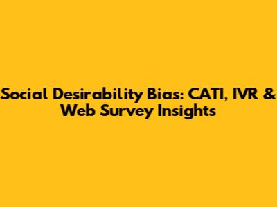 Social Desirability Bias: CATI, IVR & Web Survey Insights