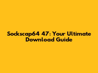 Sockscap64 47: Your Ultimate Download Guide
