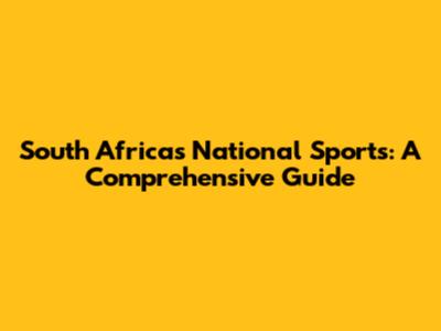 South Africa's National Sports: A Comprehensive Guide