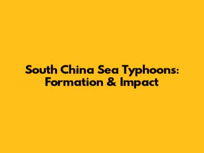 South China Sea Typhoons: Formation & Impact