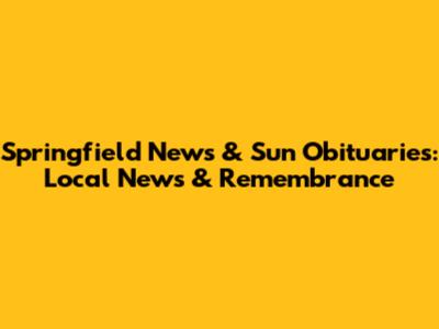 Springfield News & Sun Obituaries: Local News & Remembrance