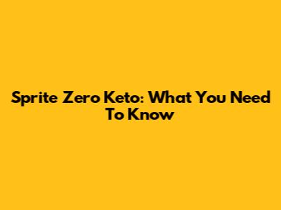 Sprite Zero Keto: What You Need To Know