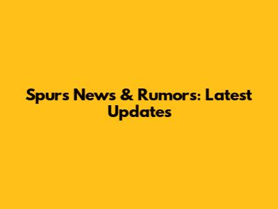Spurs News & Rumors: Latest Updates