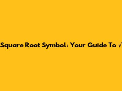 Square Root Symbol: Your Guide To √