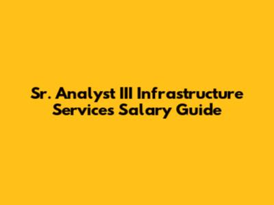 Sr. Analyst III Infrastructure Services Salary Guide
