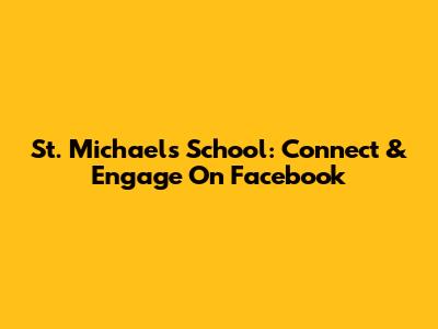 St. Michael's School: Connect & Engage On Facebook