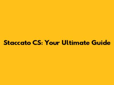 Staccato CS: Your Ultimate Guide