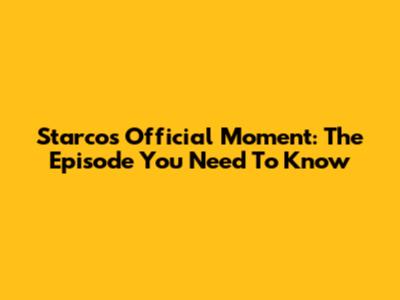 Starco's Official Moment: The Episode You Need To Know