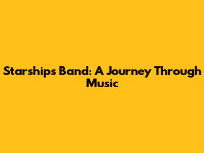 Starship's Band: A Journey Through Music