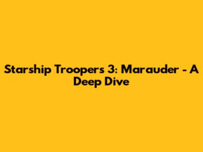 Starship Troopers 3: Marauder - A Deep Dive