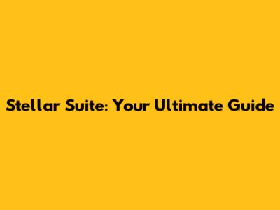 Stellar Suite: Your Ultimate Guide