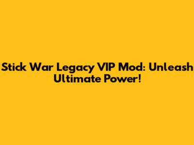 Stick War Legacy VIP Mod: Unleash Ultimate Power!